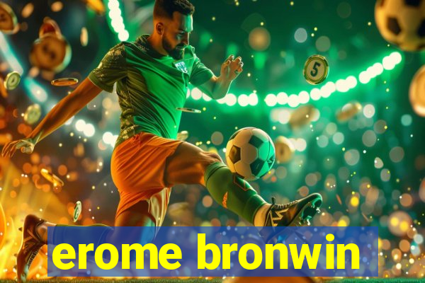 erome bronwin